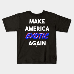 MAKE AMERICA EXOTIC AGAIN (w) Kids T-Shirt